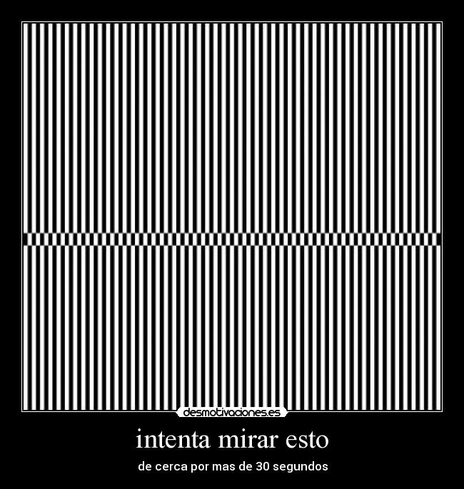 carteles ilusion optica ojos quemar cansados blanco negro paint intenta mirar esto por mas segundos desmotivaciones