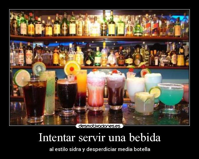 Intentar servir una bebida - al estilo sidra y desperdiciar media botella