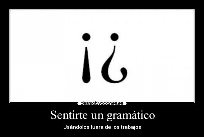 Sentirte un gramático - Usándolos fuera de los trabajos