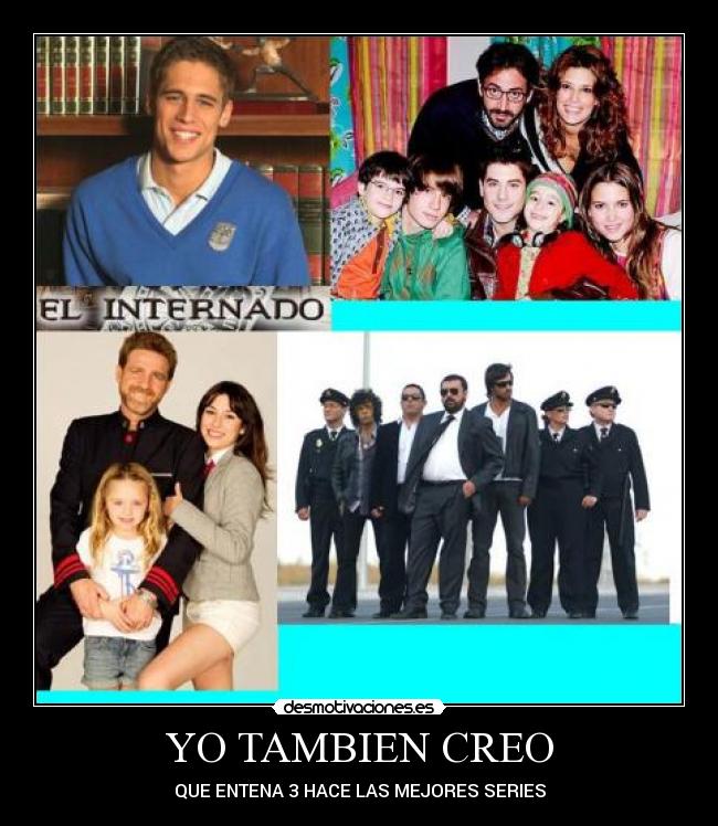 YO TAMBIEN CREO - QUE ENTENA 3 HACE LAS MEJORES SERIES