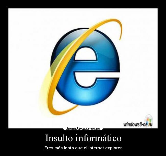 Insulto informático - Eres más lento que el internet explorer