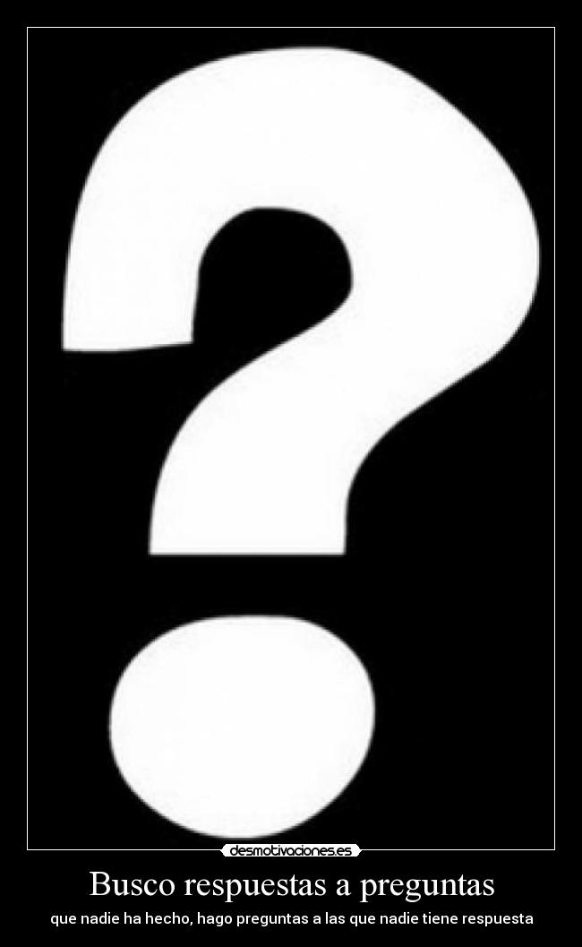 Busco respuestas a preguntas -