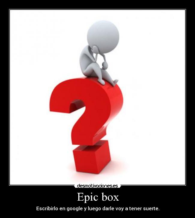 Epic box - Escribirlo en google y luego darle voy a tener suerte.