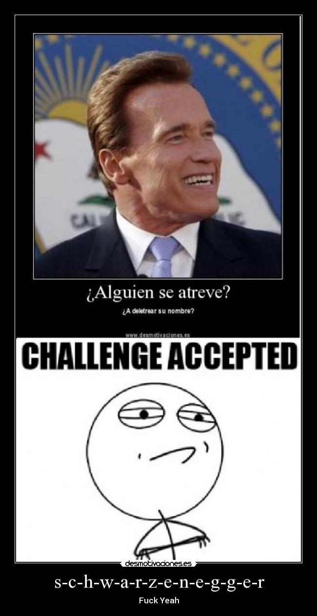 s-c-h-w-a-r-z-e-n-e-g-g-e-r - Fuck Yeah