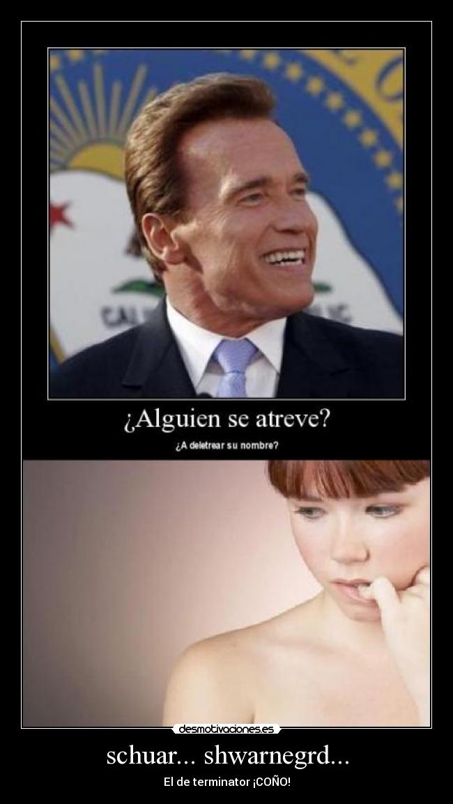 schuar... shwarnegrd... - El de terminator ¡COÑO!