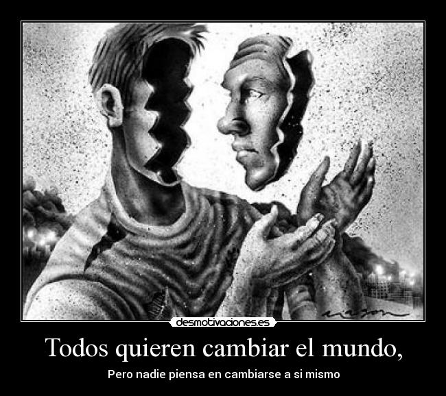 Todos quieren cambiar el mundo, -