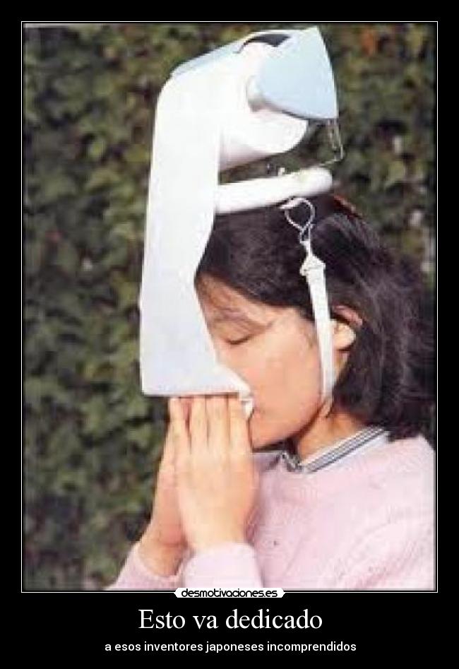Esto va dedicado - a esos inventores japoneses incomprendidos