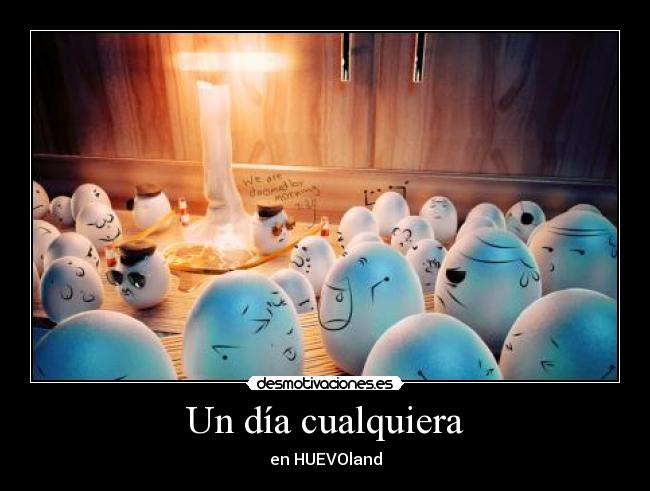 Un día cualquiera - en HUEVOland
