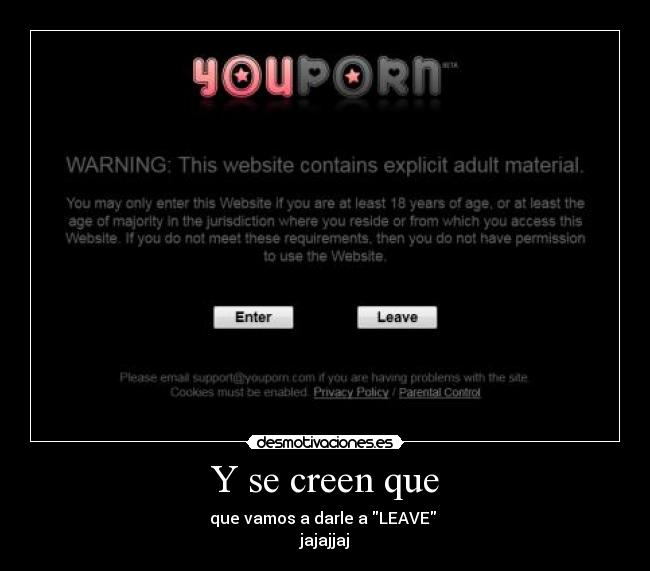 Y se creen que - que vamos a darle a LEAVE 
jajajjaj