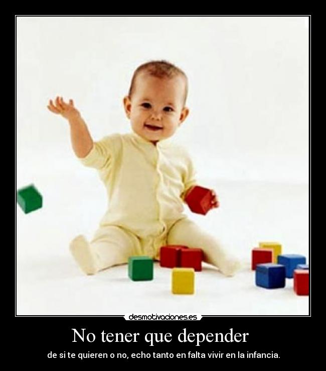 No tener que depender  - 