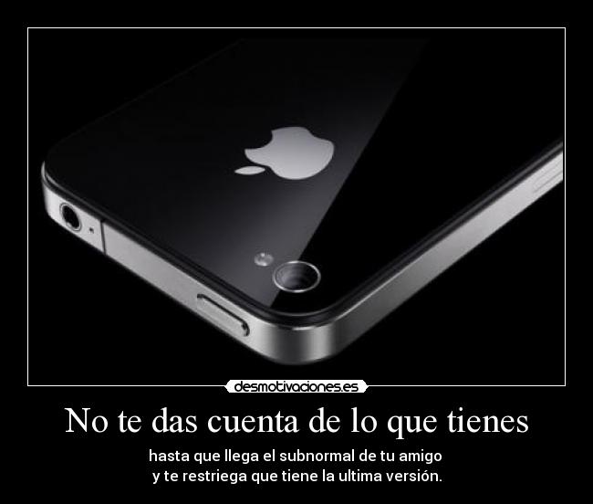 No te das cuenta de lo que tienes - 