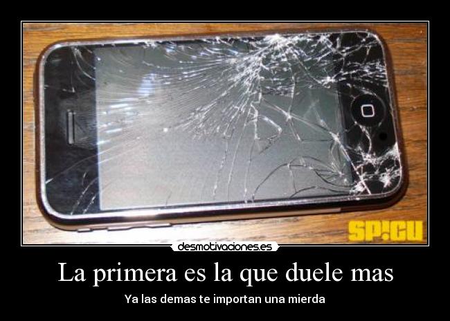 La primera es la que duele mas -