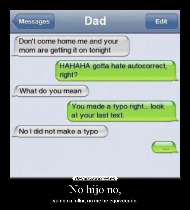 No hijo no, - vamos a follar, no me he equivocado.