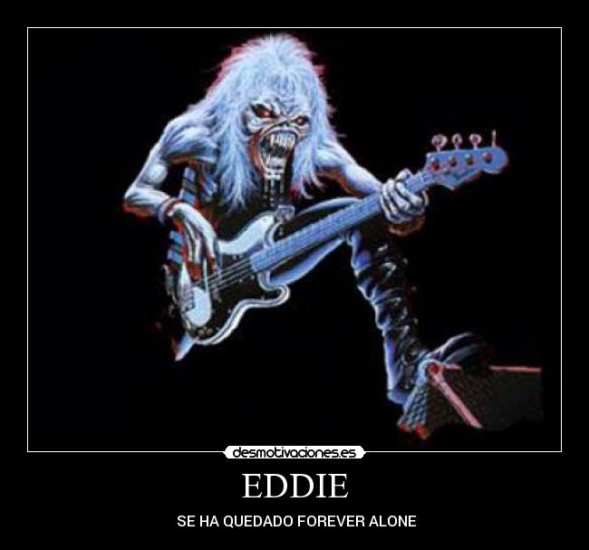 EDDIE - SE HA QUEDADO FOREVER ALONE