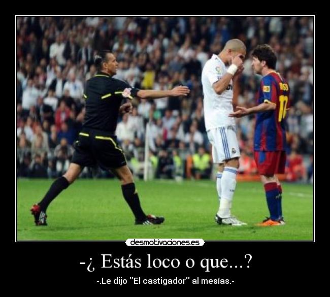 -¿ Estás loco o que...? - 