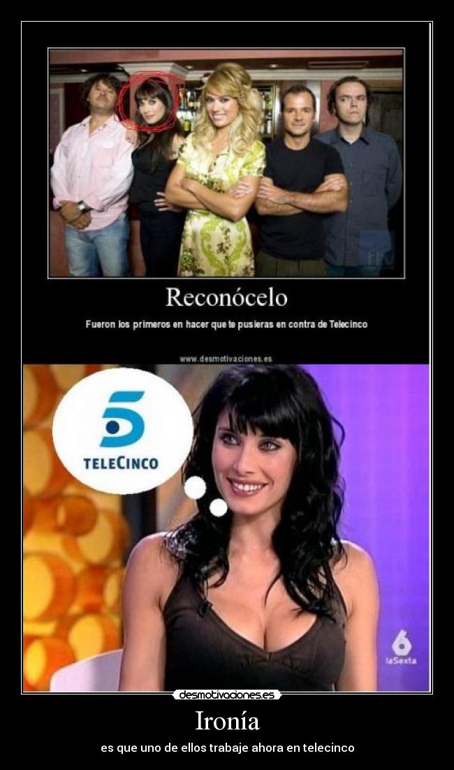 Ironía - es que uno de ellos trabaje ahora en telecinco