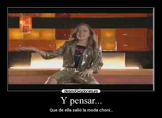 Y pensar... - Que de ella salió la moda choni...