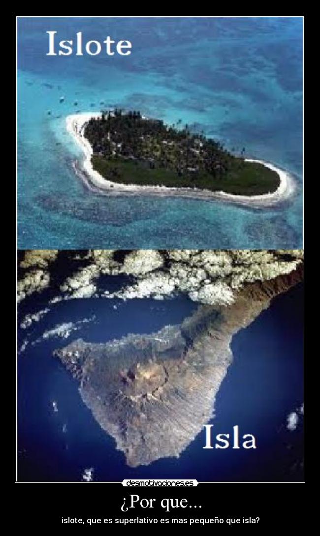 ¿Por que... - islote, que es superlativo es mas pequeño que isla?