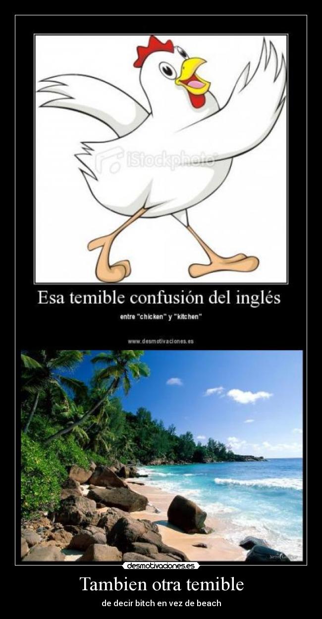Tambien otra temible - de decir bitch en vez de beach