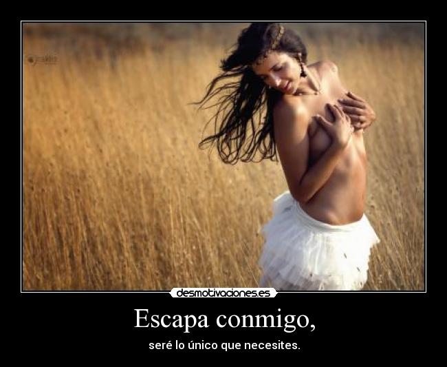 Escapa conmigo, -