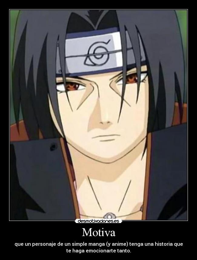 Motiva - que un personaje de un simple manga (y anime) tenga una historia que
te haga emocionarte tanto.