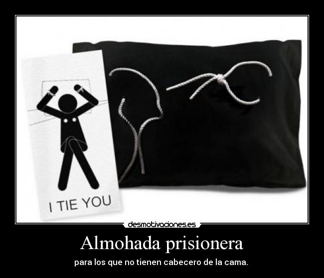 Almohada prisionera - para los que no tienen cabecero de la cama. 