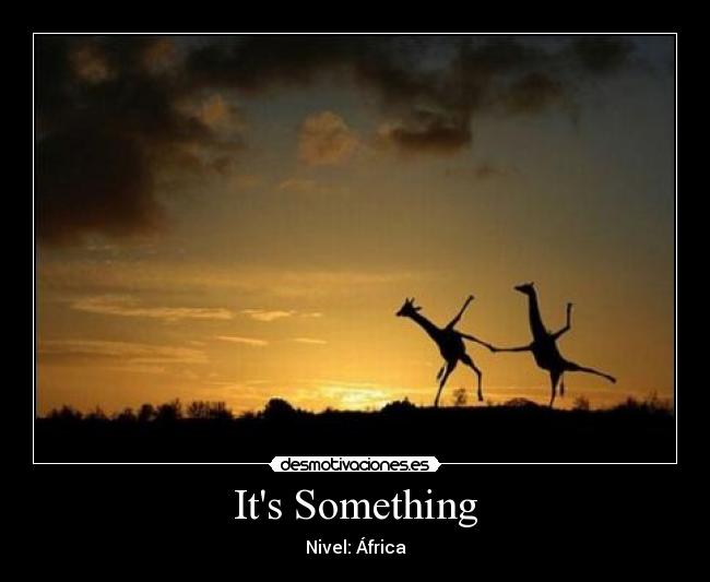 Its Something - 