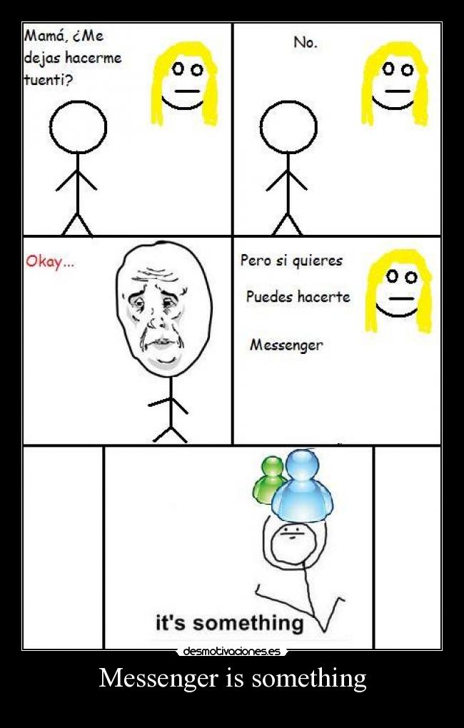 Messenger is something -  