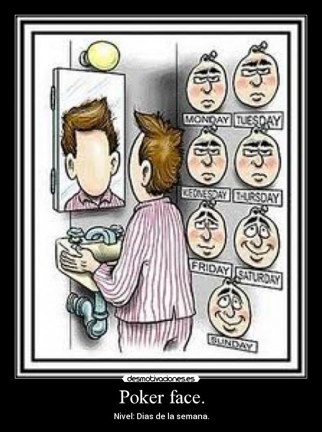 Poker face. - Nivel: Dias de la semana.