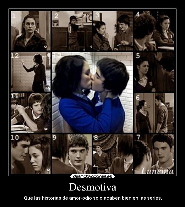 Desmotiva - Que las historias de amor-odio solo acaben bien en las series.