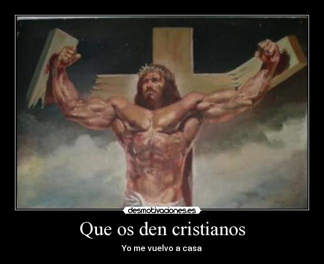 Que os den cristianos -