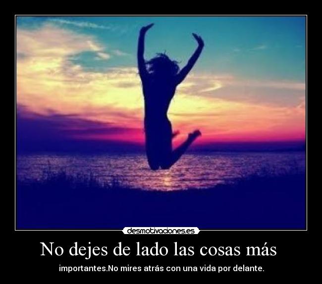 No dejes de lado las cosas más  - 