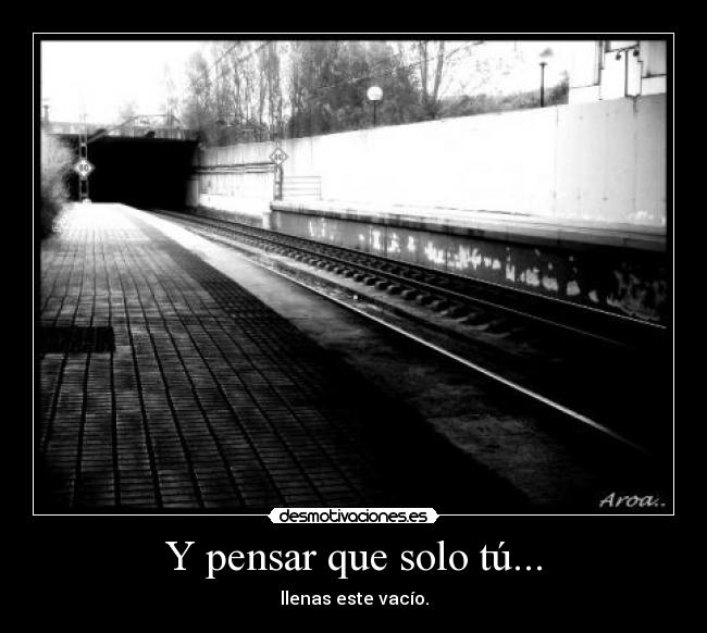 Y pensar que solo tú... -