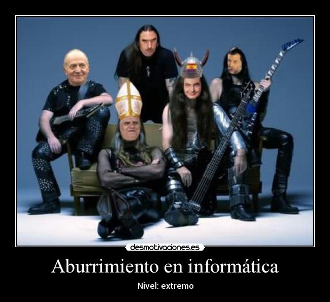 Aburrimiento en informática - Nivel: extremo