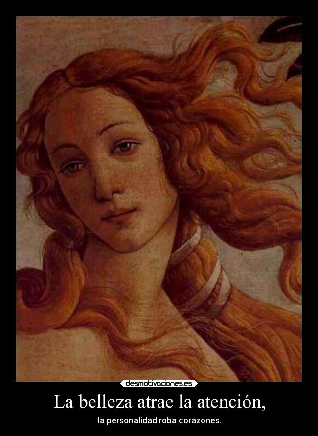 La belleza atrae la atención, - la personalidad roba corazones.