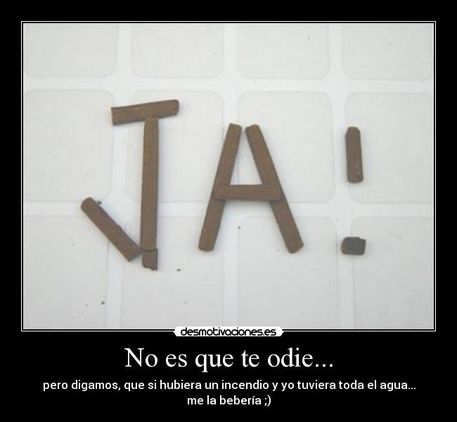 No es que te odie... - 