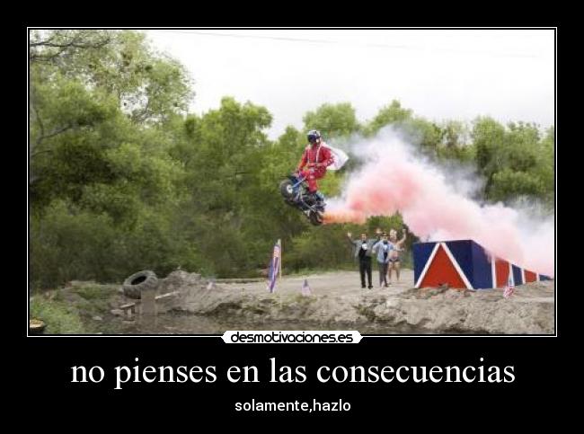 no pienses en las consecuencias - 