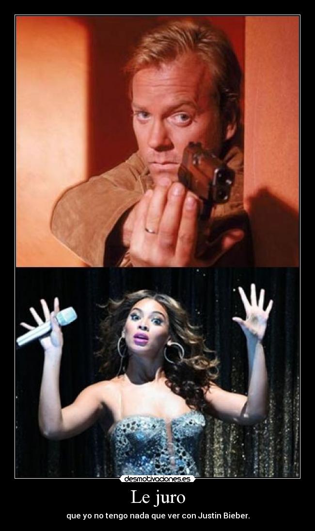 Le juro - que yo no tengo nada que ver con Justin Bieber.