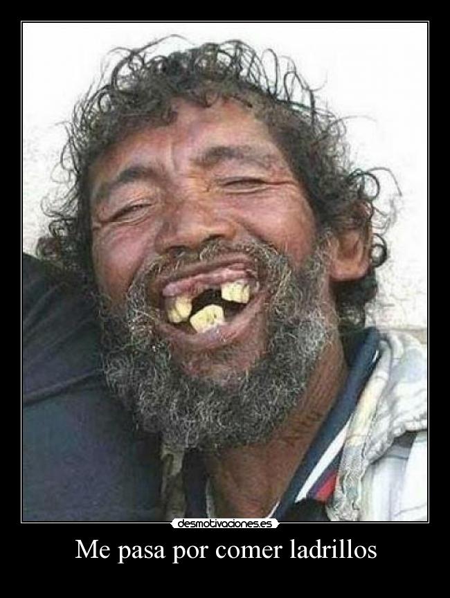 Me pasa por comer ladrillos - 