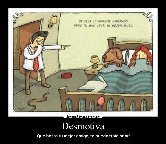 Desmotiva - Que hasta tu mejor amigo, te pueda traicionar!