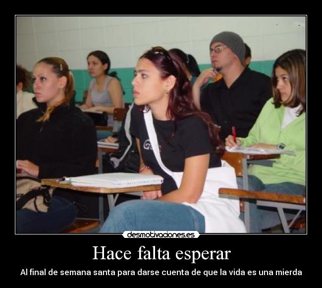 Hace falta esperar - Al final de semana santa para darse cuenta de que la vida es una mierda