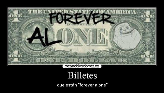 Billetes - que están forever alone