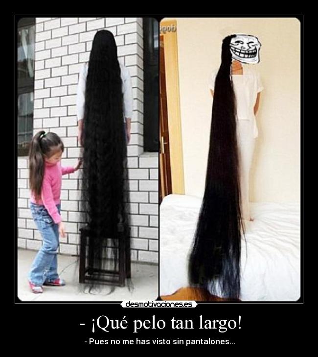 - ¡Qué pelo tan largo! - 