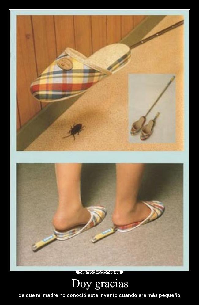 Doy gracias - de que mi madre no conoció este invento cuando era más pequeño.