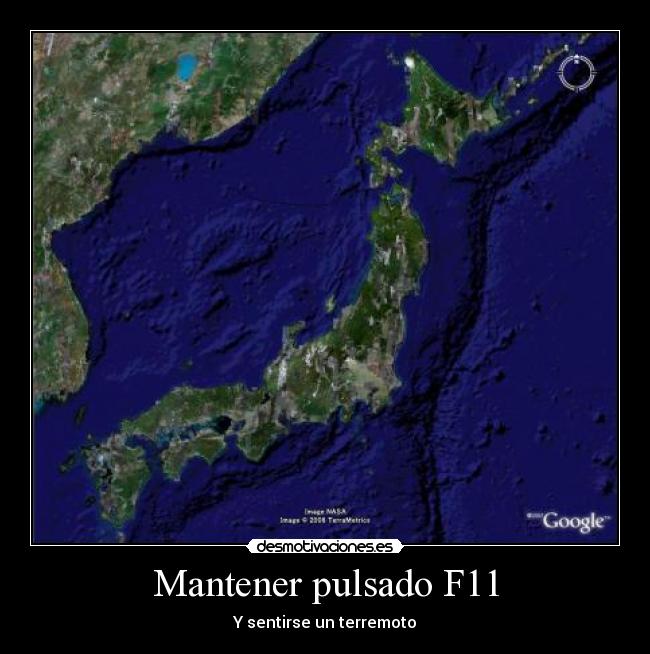 Mantener pulsado F11 - Y sentirse un terremoto