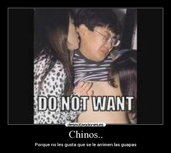 Chinos.. - Porque no les gusta que se le arrimen las guapas