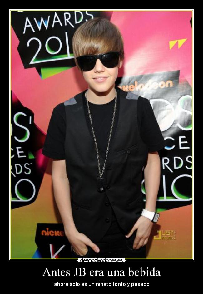 Antes JB era una bebida - ahora solo es un niñato tonto y pesado