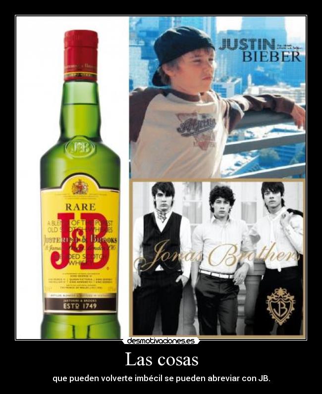 Las cosas - que pueden volverte imbécil se pueden abreviar con JB.