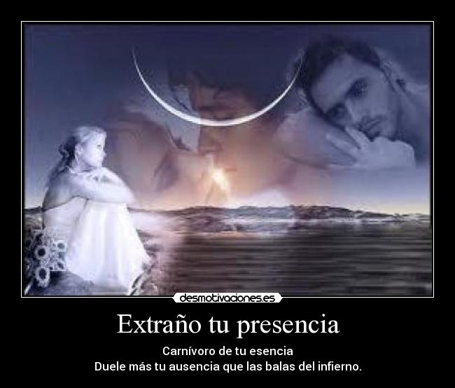 Extraño tu presencia - Carnívoro de tu esencia
Duele más tu ausencia que las balas del infierno.