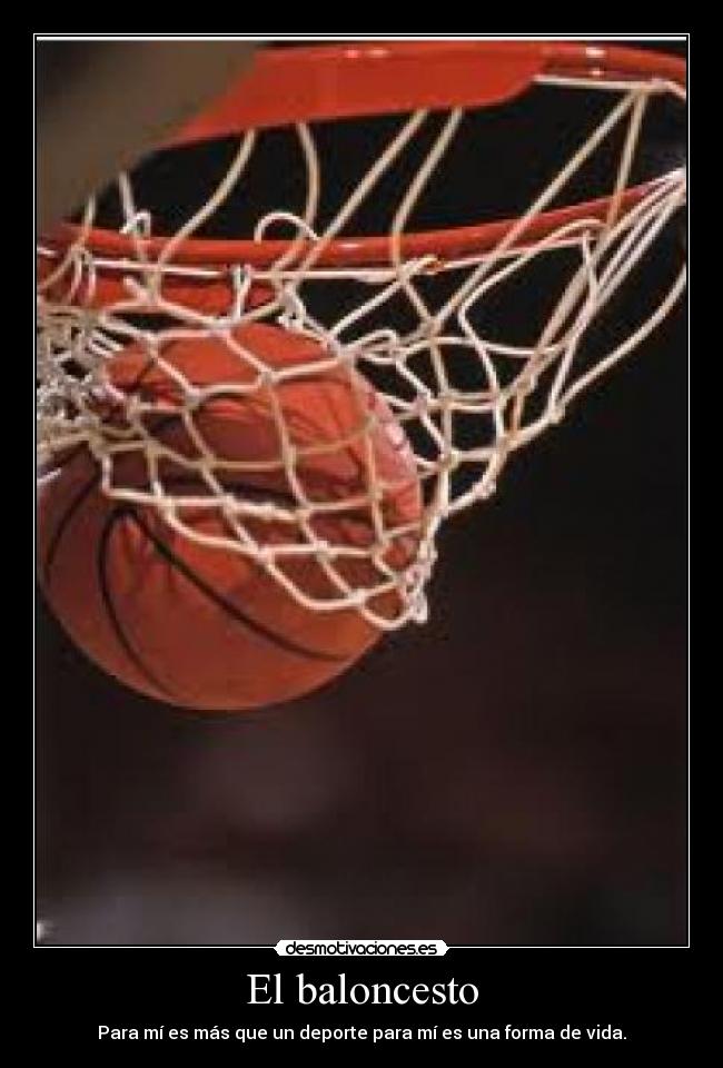 El baloncesto - Para mí es más que un deporte para mí es una forma de vida.
